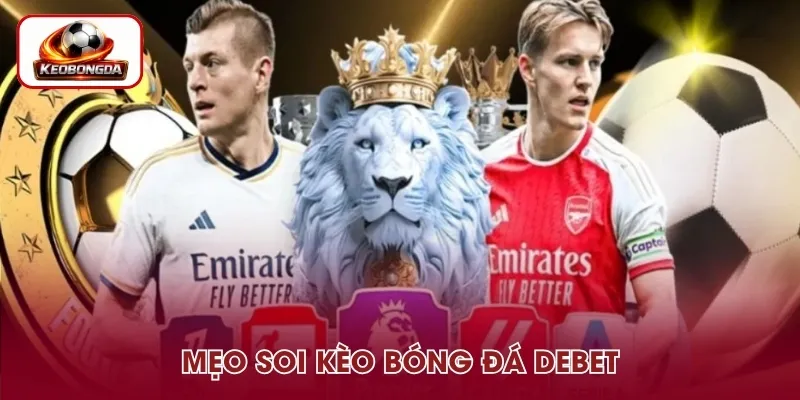 Phương pháp soi kèo bóng đá tại DEBET