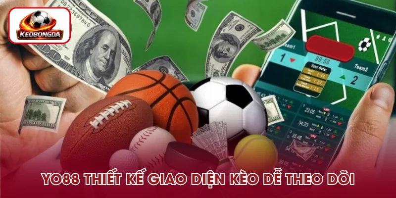Bố cục kèo được thiết kế rõ ràng, dễ theo dõi