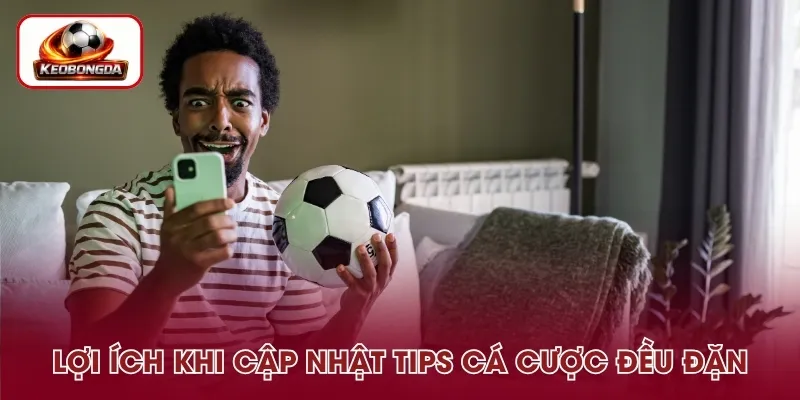 Lợi ích của việc cập nhật tips cá cược thường xuyên